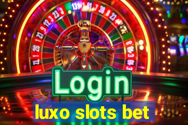 luxo slots bet